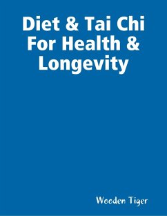 Diet & Tai Chi For Health & Longevity (eBook, ePUB) - Tiger, Wooden