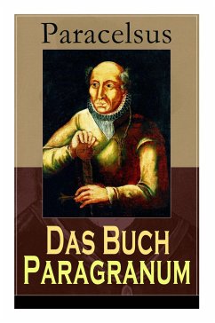 Das Buch Paragranum: Die Gründe der Arznei: Philosophie + Astronomie + Alchimie, der dritte Grund medicinae + Der vierte Grund der Arznei, - Paracelsus