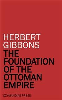 The Foundation of the Ottoman Empire (eBook, ePUB) - Gibbons, Herbert