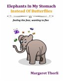 Elephants In My Stomach Instead of Butterflies: Feeling the Fear, Wanting to Flee (eBook, ePUB)
