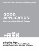Good Application Makes a Good Roof Better: A Simplified Guide: Installing Three-Tab Asphalt Shingles for Maximum Life & Weather Protection (eBook, ePUB)