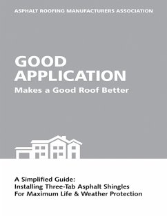 Cover Good Application Makes a Good Roof Better: A Simplified Guide: Installing Three-Tab Asphalt Shingles for Maximum Life & Weather Protection (eBook, ePUB)