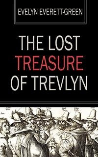The Lost Treasure of Trevlyn (eBook, ePUB) - Everett, Evelyn; Green