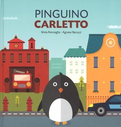 Pinguino Carletto - Roncaglia, Silvia; Baruzzi, Agnese Pinguino Carletto - Roncaglia, Silvia; Baruzzi, Agnese