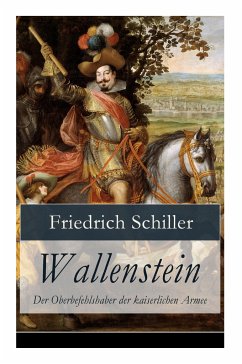 Wallenstein - Der Oberbefehlshaber der kaiserlichen Armee: Dramen-Trilogie - Schiller, Friedrich