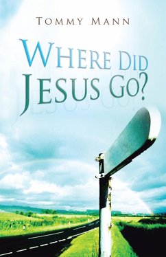 Where Did Jesus Go? (eBook, ePUB) - Mann, Tommy Where Did Jesus Go? (eBook, ePUB) - Mann, Tommy