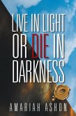 Live in Light or Die in Darkness (eBook, ePUB)