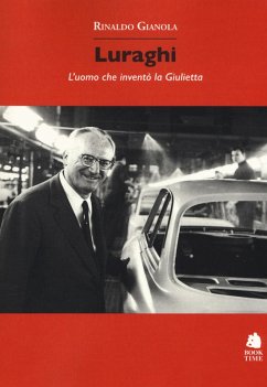 Luraghi. L'uomo che inventò la Giulietta - Gianola, Rinaldo