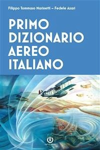 Primo dizionario aereo italiano (eBook, ePUB) - Azari, Fedele; Tommaso Marinetti, Filippo