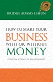 How to Start Your Business with or Without Money (eBook, ePUB)
