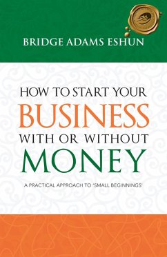 How to Start Your Business with or Without Money (eBook, ePUB) - Eshun, Bridge Adams