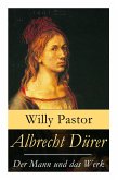Albrecht Dürer - Der Mann und das Werk: Illustrierte Biografie: Das Leben Albrecht Dürers, eines bedeutenden Künstler (Maler, Grafiker und Mathematike
