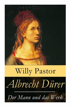 Albrecht Dürer - Der Mann und das Werk: Illustrierte Biografie: Das Leben Albrecht Dürers, eines bedeutenden Künstler (Maler, Grafiker und Mathematike - Pastor, Willy