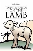 Learning to Lean on the Lamb (eBook, ePUB) Learning to Lean on the Lamb (eBook, ePUB)