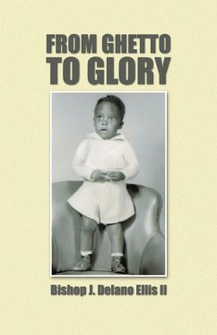 From Ghetto to Glory (eBook, ePUB) - Ellis II, Bishop J. Delano