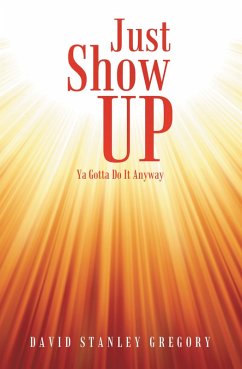 Just Show Up (eBook, ePUB) - Gregory, David Stanley