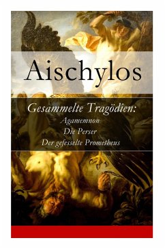 Gesammelte Tragödien: Agamemnon + Die Perser + Der gefesselte Prometheus - Aischylos; Droysen, J. G.