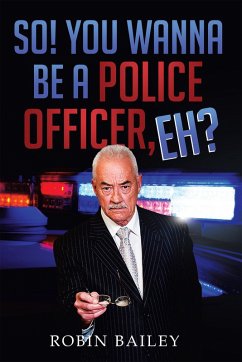 So! You Wanna Be a Police Officer, Eh? (eBook, ePUB) - Bailey, Robin