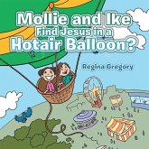 Mollie and Ike Find Jesus in a Hotair Balloon? (eBook, ePUB) Mollie and Ike Find Jesus in a Hotair Balloon? (eBook, ePUB)