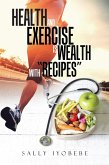 Health and Exercise Is Wealth with &quote;Recipes&quote; (eBook, ePUB)