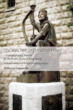 I Borrowed David's Harp-Contemporary Psalms in the Poetic Style of King David (eBook, ePUB) - Lamarche, Rebecca