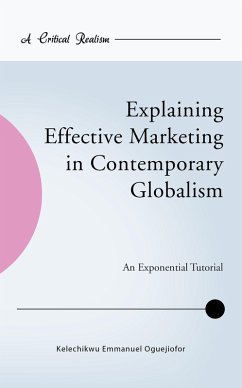 Explaining Effective Marketing in Contemporary Globalism (eBook, ePUB) - Oguejiofor, Kelechikwu Emmanuel