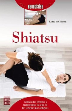 Shiatsu: Conozca Las Técnicas Y Tratamientos de Una de Las Terapias Más Antiguas - Bisset, Lorraine