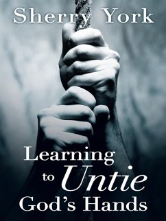 Learning to Untie God'S Hands (eBook, ePUB) - York, Sherry