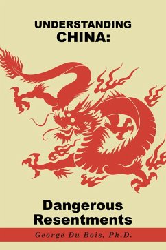 Understanding China: Dangerous Resentments (eBook, ePUB) - Bois Ph. D., George Du