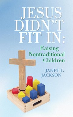 Jesus Didn't Fit In: Raising Nontraditional Children (eBook, ePUB) Cover Jesus Didn't Fit In: Raising Nontraditional Children (eBook, ePUB)
