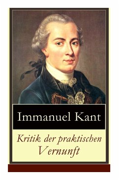 Kritik der praktischen Vernunft: Die Theorie der Moralbegründung (Praktische Philosophie), auch als die zweite Kritik (nach der Kritik der reinen Vern - Kant, Immanuel