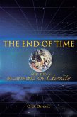 The End of Time and the Beginning of Eternity (eBook, ePUB) The End of Time and the Beginning of Eternity (eBook, ePUB)