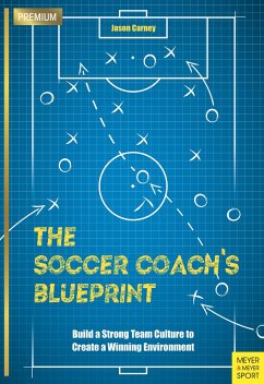 The Soccer Coach's Blueprint: Build a Strong Team Culture to Create a Winning Environment - Carney, Jason