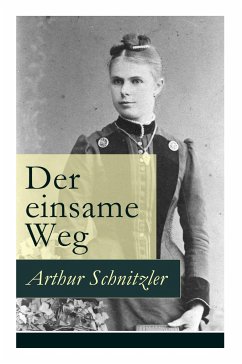 Der einsame Weg: Schauspiel in fünf Akten - Schnitzler, Arthur