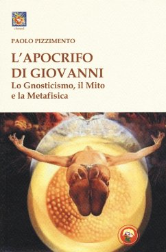L' apocrifo di Giovanni. Lo gnosticismo, il mito e la metafisica - Pizzimento, Paolo