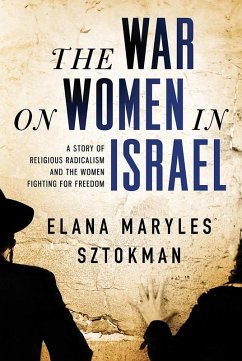 War on Women in Israel (eBook, ePUB) - Sztokman, Elana Maryles War on Women in Israel (eBook, ePUB) - Sztokman, Elana Maryles