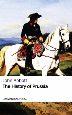 The History of Prussia (eBook, ePUB) - Abbott, John