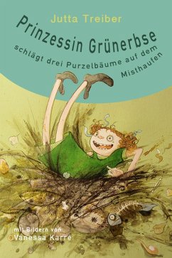 Prinzessin Grünerbse schlägt drei Purzelbäume auf dem Misthaufen (eBook, ePUB) - Treiber, Jutta