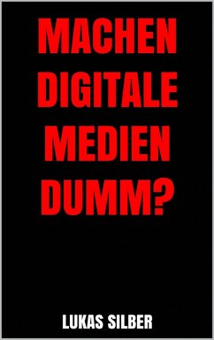 Machen digitale Medien dumm? (eBook, ePUB) - Silber, Lukas