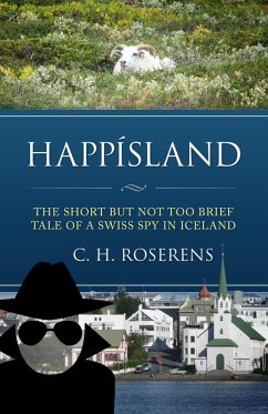 Happísland: The Short but not too Brief Tale of a Swiss Spy in Iceland (Swiceland, #1) (eBook, ePUB) - Roserens, Cédric H.