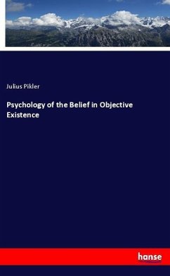 Psychology of the Belief in Objective Existence - Pikler, Julius