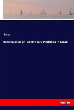 Reminiscences of Twenty Years' Pigsticking in Bengal - Raoul