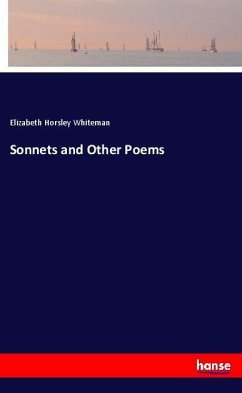 Sonnets and Other Poems - Whiteman, Elizabeth Horsley