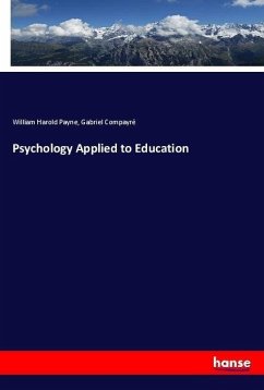 Psychology Applied to Education - Payne, William Harold;Compayre, Gabriel