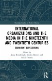International Organizations and the Media in the Nineteenth and Twentieth Centuries (eBook, ePUB)