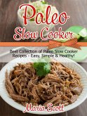 Paleo Slow Cooker: Best Collection of Paleo Slow Cooker Recipes - Easy, Simple & Healthy! (eBook, ePUB)