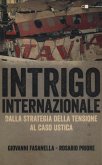Intrigo internazionale. Perché la guerra in Italia. Le verità che non si sono mai potute dire Intrigo internazionale. Perché la guerra in Italia. Le verità che non si sono mai potute dire