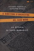 La storia di Igor Markevic. Il direttore d'orchestra del caso Moro La storia di Igor Markevic. Il direttore d'orchestra del caso Moro