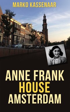 Anne Frank House Amsterdam (eBook, ePUB) - Kassenaar, Marko