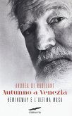 Autunno a Venezia. Hemingway e l'ultima musa Autunno a Venezia. Hemingway e l'ultima musa